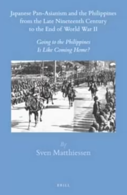 Japanese Pan-Asianism and the Philippines from the late 19th century to the end of World War II going to the Philippines is like coming home?
