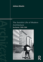 The socialist life of modern architecture Bucharest, 1949-1964