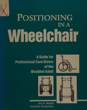 Positioning in a wheelchair a guide for professional caregivers of the disabled adult