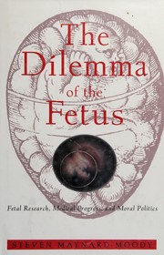 The dilemma of the fetus fetal research, medical progress, and moral politics