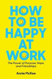 How to be happy at work the power of purpose, hope and friendships