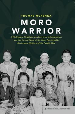 Moro warrior a Philippine chieftain, an American schoolmaster, and the untold story of the most remarkable resistance fighters of the Pacific War