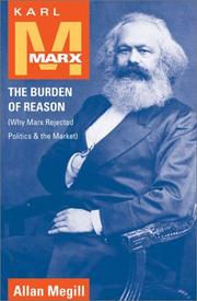 Karl Marx the burden of reason (why Marx rejected politics and the market)