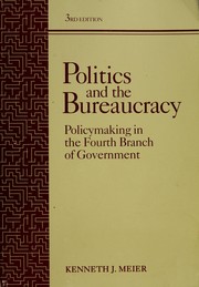 Politics and the bureaucracy policymaking in the fourth branch of government