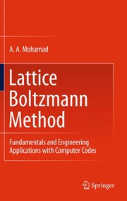 Lattice Boltzmann method fundamentals and engineering applications with computer codes