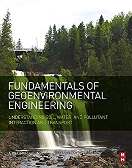Fundamentals of geoenvironmental engineering understanding soil, water, and pollutant interaction and transport