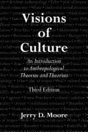 Visions of culture an introduction to anthropological theories and theorists