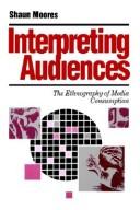Interpreting audiences the ethnography of media consumption