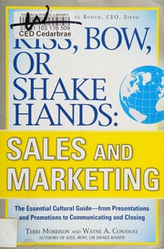 Kiss, bow, or shake hands, sales and marketing the essential cultural guide--from presentations and promotions to communicating and closing