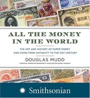 All the money in the world the art and history of paper money and coins from antiquity to the 21st century