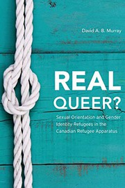 Real queer? sexual orientation and gender identity refugees in the Canadian refugee apparatus
