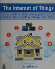 The Internet of Things do-it-yourself projects with Arduino, Raspberry Pi, and Beaglebone Black
