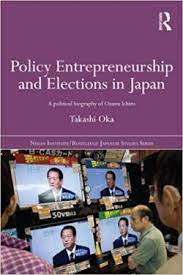 Policy entrepreneurship and elections in Japan a political biography of Ozawa Ichiro