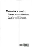 Maternity of work a review of national legislation ; finding from the ILO's condition of work and employment database