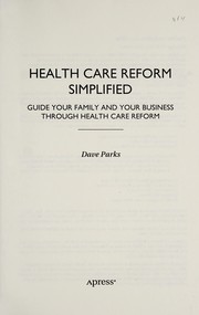 Health care reform simplified guide your family and your business through health care reform