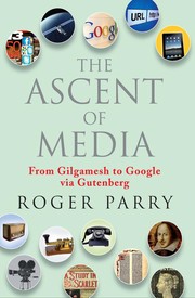 The ascent of media from Gilgamesh to Google via Gutenberg