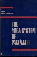 The Yoga-system of Patanjali or, The ancient Hindu doctrine of concentration of mind, embracing the mnemonic rules, called Yoga-sutras of Patanjali and the comment, called Yoga-bhashya, attributed to Veda-Vyasa and the explanation, called Tattva-vaicaradi, of Vachaspati-Micra