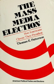 The mass media election how Americans choose their president