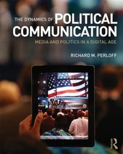 The dynamics of political communication media and politics in a digital age
