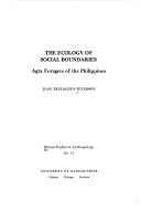 The ecology of social boundaries Agta foragers of the Philippines