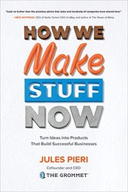 How we make stuff now turn ideas into products that build successful businesses