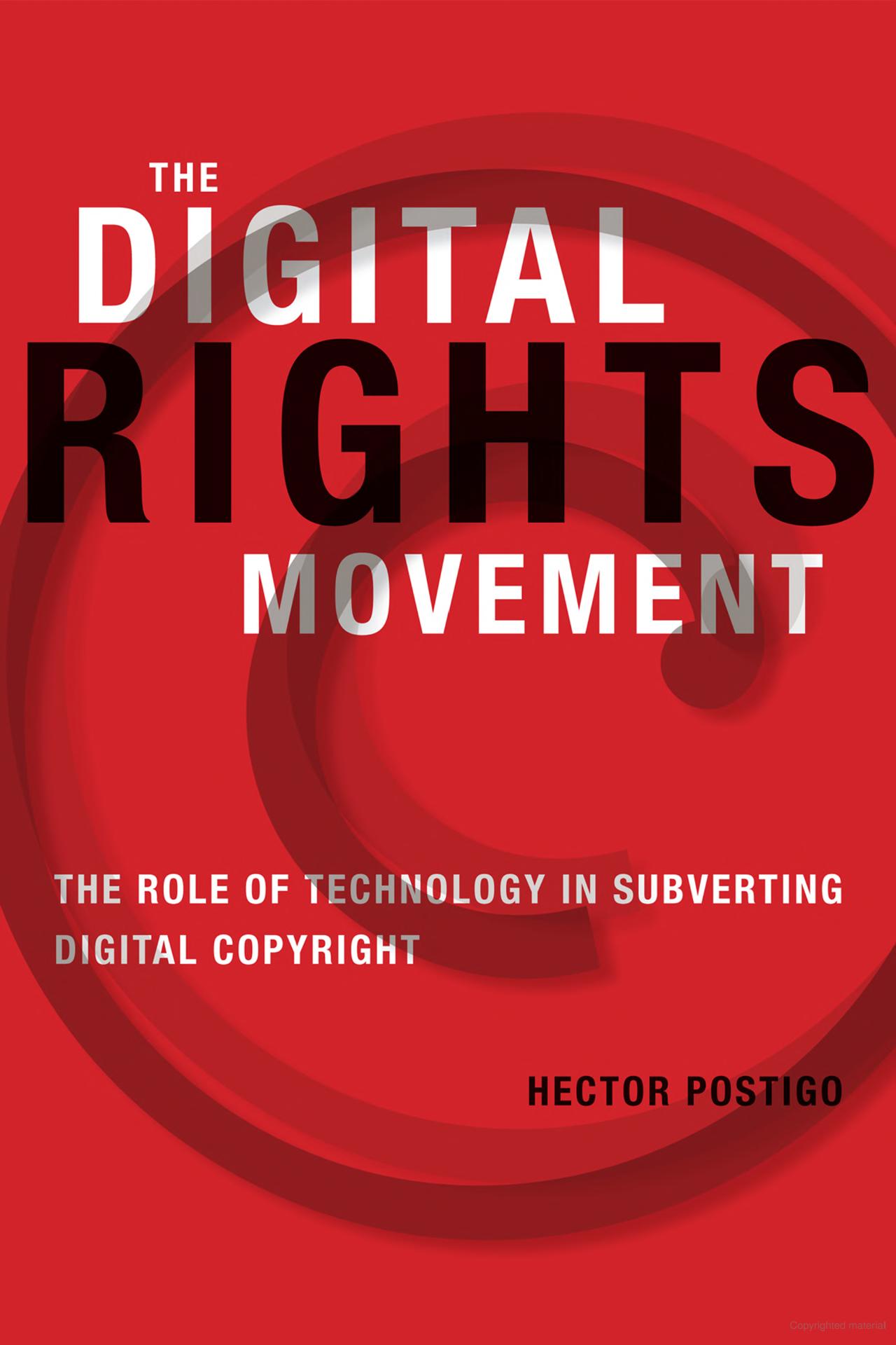 The digital rights movement the role of technology in subverting digital copyright