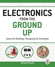 Electronics from the ground up learn by hacking, designing, and inventing