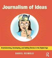 Journalism of ideas brainstorming, developing, and selling stories in the digital age