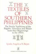 The textiles of Southern Philippines the textile traditions of the Bagobo, Mandaya, and Bilaan from their beginnings to the 1900s