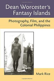 Dean Worcester's fantasy islands photography, film, and the colonial Philippines