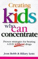 Creating kids who can concentrate proven strategies for beating ADD without drugs