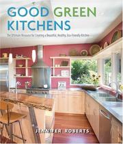 Good green kitchens : the ultimate resource for creating a beautiful, healthy, eco-friendly kitchen