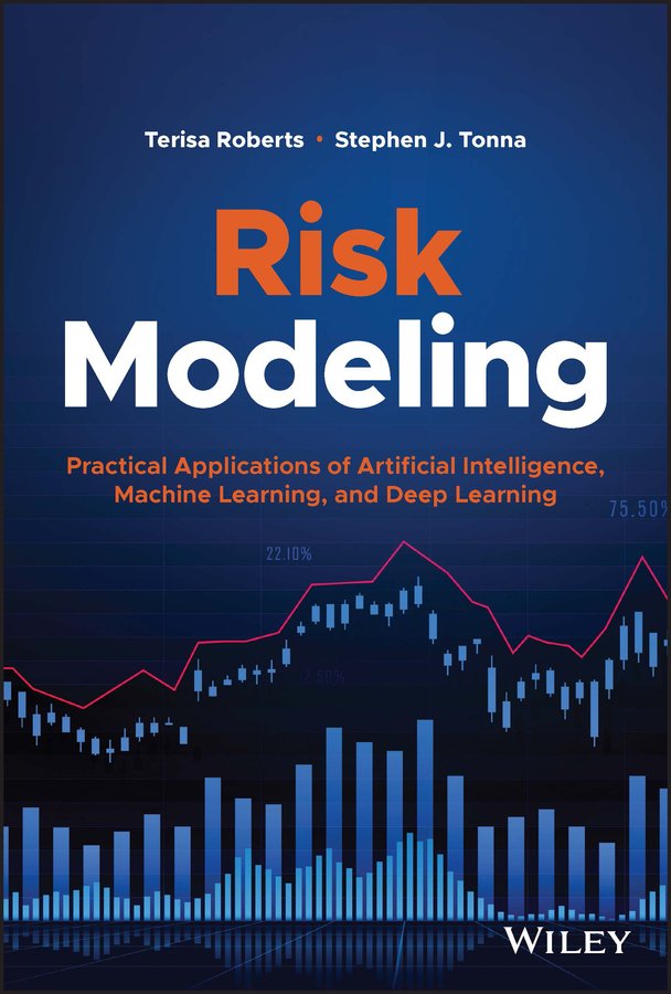 Risk modeling practical applications of artificial intelligence, machine learning, and deep learning