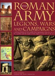 The Roman army legions, wars and campaigns : a military history of the world's first superpower from the rise of the republic and the might of the empire to the fall of the west