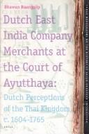Dutch East India Company merchants at the court of Ayutthaya Dutch perceptions of the Thai kingdom, c. 1604-1765