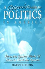A citizen's guide to politics in America how the system works & and how to work the system