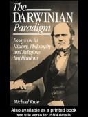 The Darwinian paradigm essays on its history, philosophy, and religious implications