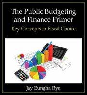 The public budgeting and finance primer key concepts in fiscal choice