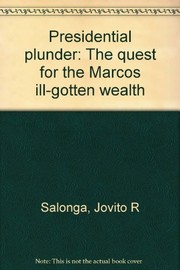 Presidential plunder the quest for the Marcos ill-gotten wealth