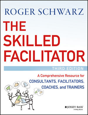 The skilled facilitator a comprehensive resource for consultants, facilitators, managers, trainers, and coaches