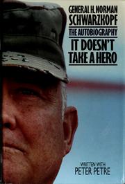 It doesn't take a hero General H. Norman Schwarzkopf, the autobiography