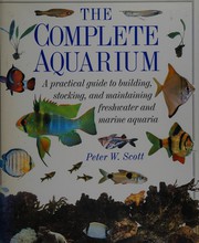 The complete aquarium a practical guide to building, stocking, and maintaining freshwater and marine aquaria.