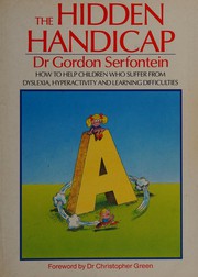 The hidden handicap how to help children who suffer from dyslexia, herperactivity and learning difficulties