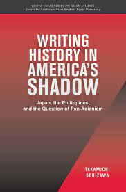 Writing history in America's shadow Japan, the Philippines, and the question of pan-Asianism