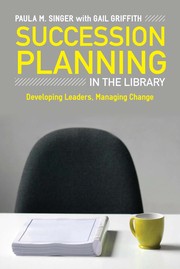 Succession planning in the library developing leaders, managing change