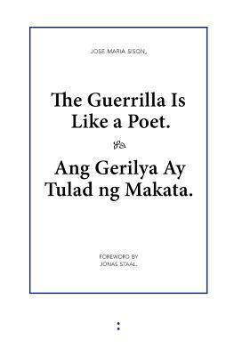 The guerilla is like a poet = Ang gerilya ay tulad ng makata