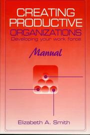 Creating productive organizations developing your work force : manual