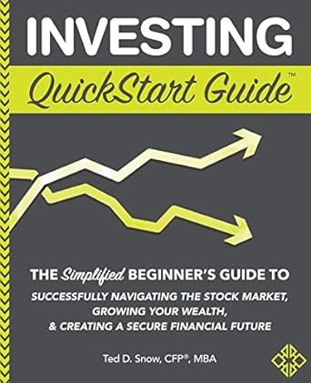 Investing quickstart guide the simplified beginner's guide to successfully navigating the stock market, growing your wealth, and creating a secure financial future