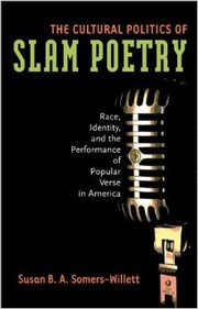 The cultural politics of slam poetry race, identity, and the performance of popular verse in America