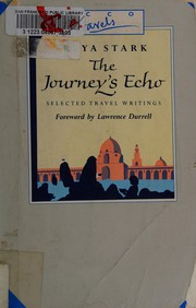 The journey's echo selections from Freya Stark ; foreword by Lawrence Durrell.